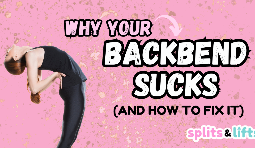 Why Your Backbend Sucks & How to Fix It