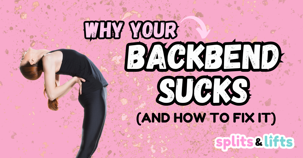 Why Your Backbend Sucks & How to Fix It - Splits & Lifts